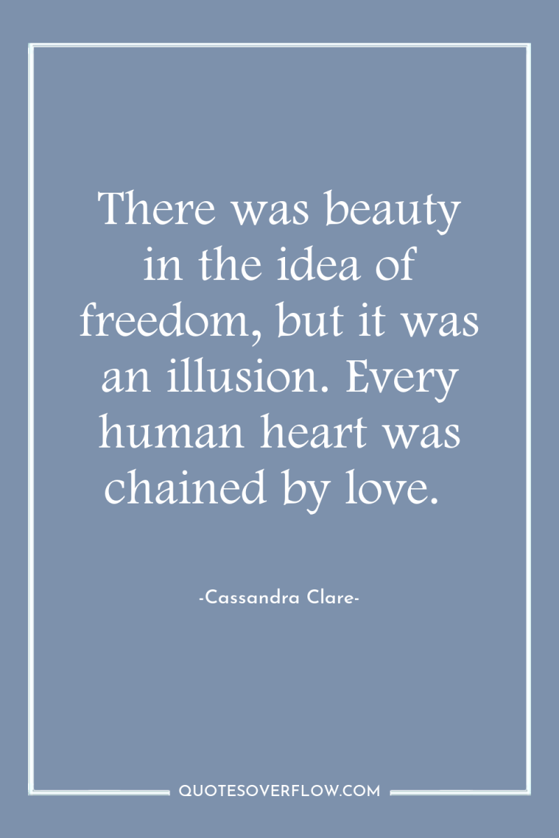 There was beauty in the idea of freedom, but it...