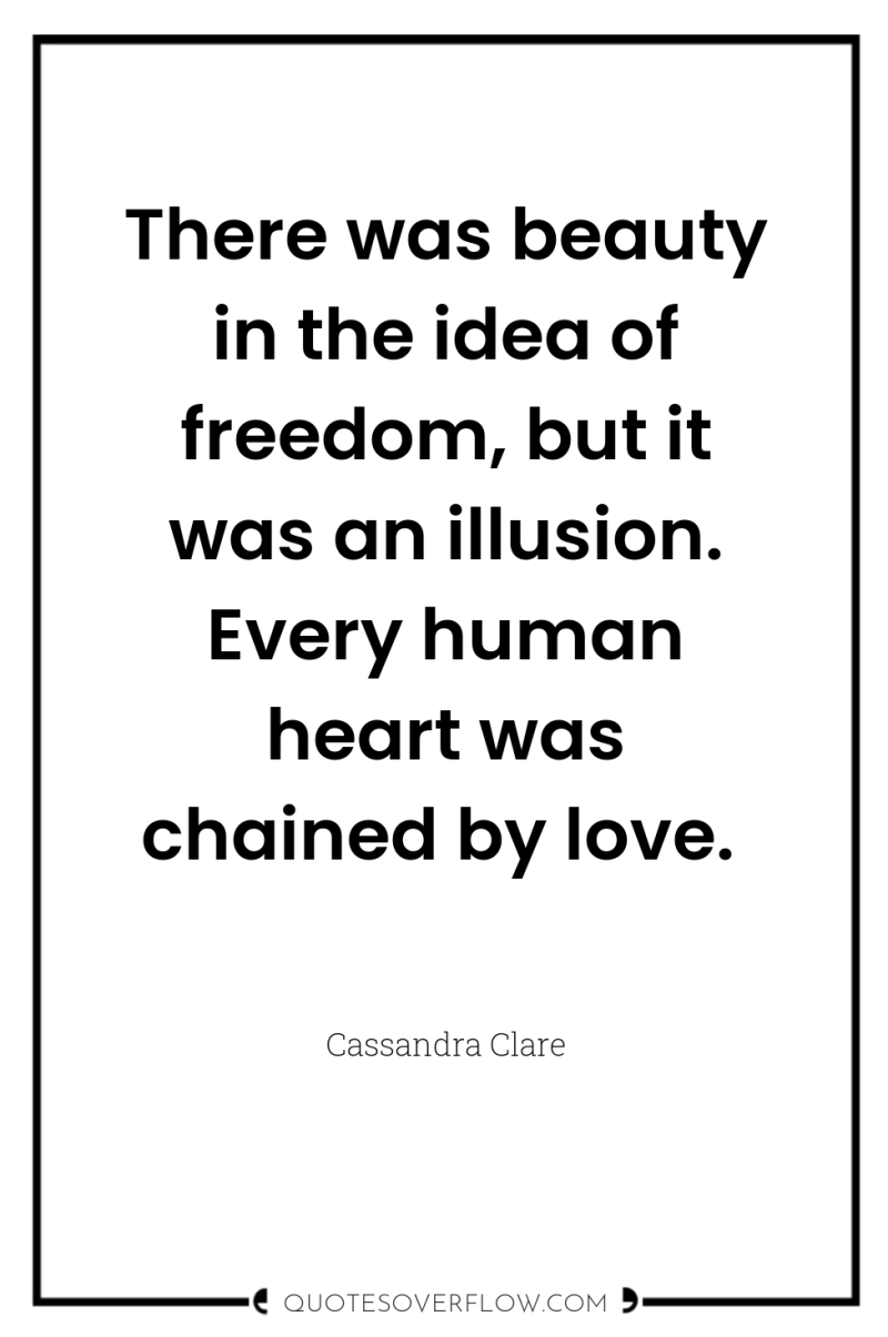 There was beauty in the idea of freedom, but it...