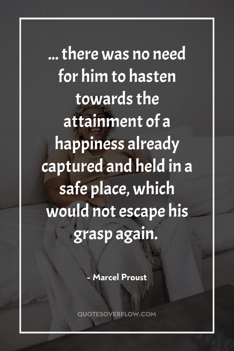 ... there was no need for him to hasten towards...