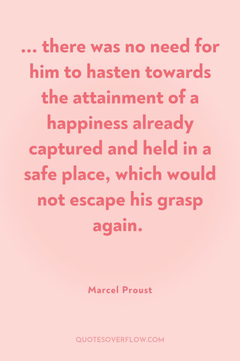 ... there was no need for him to hasten towards...