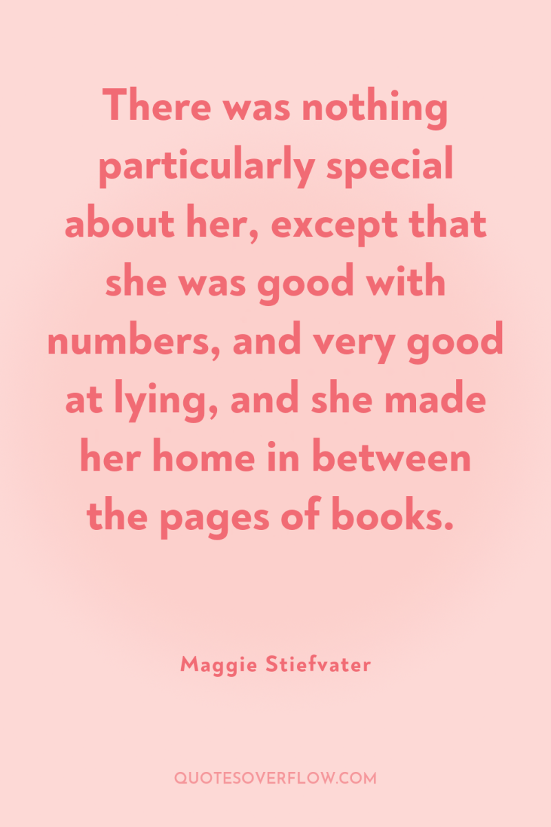 There was nothing particularly special about her, except that she...