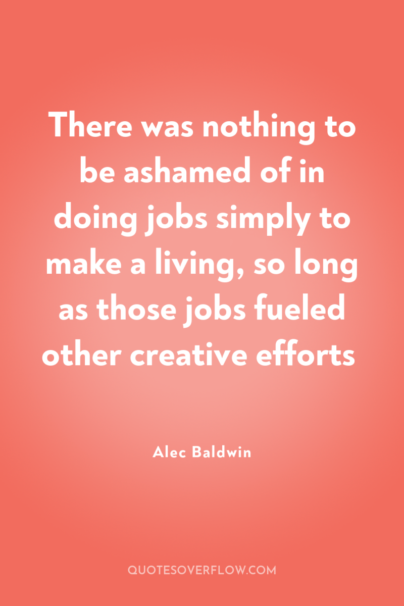 There was nothing to be ashamed of in doing jobs...