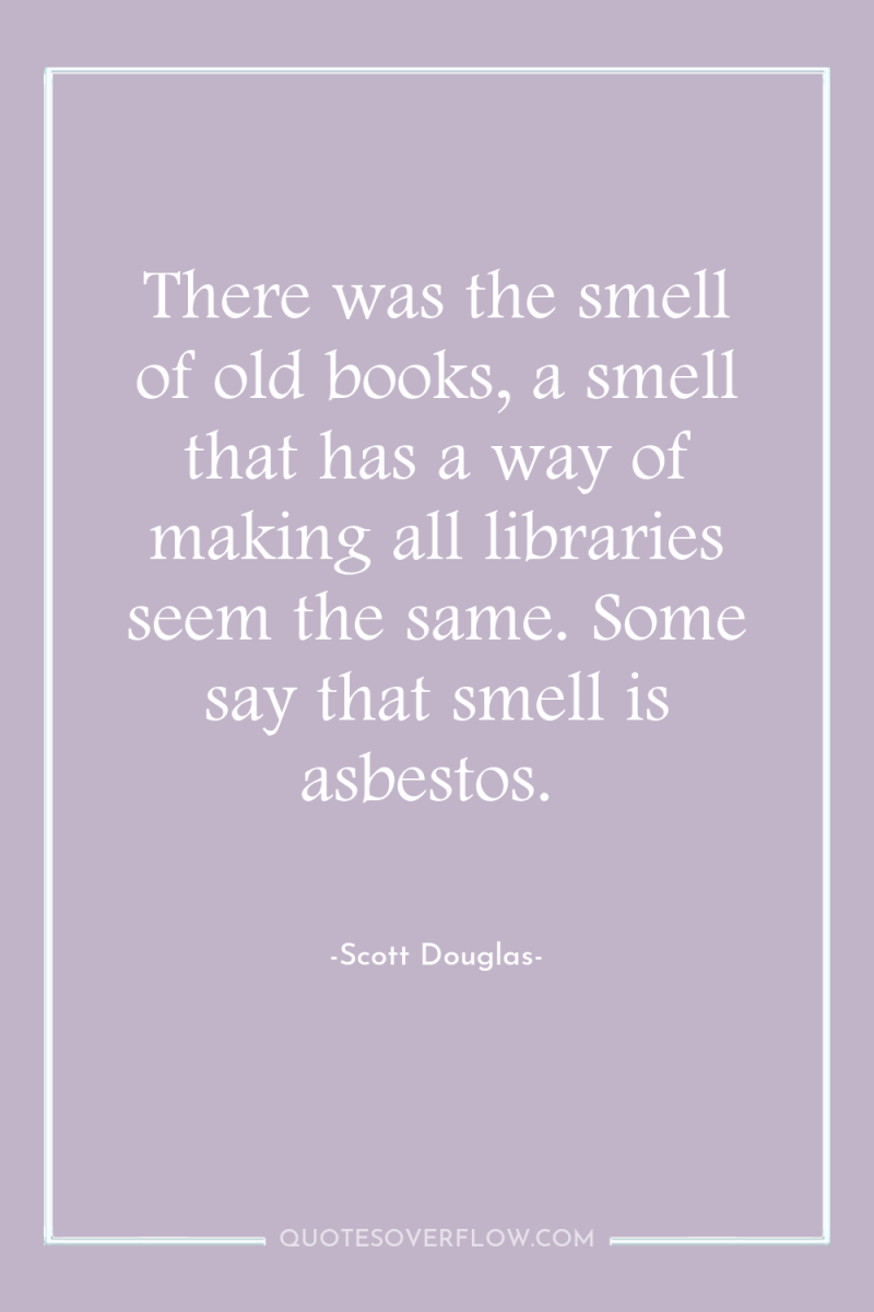 There was the smell of old books, a smell that...