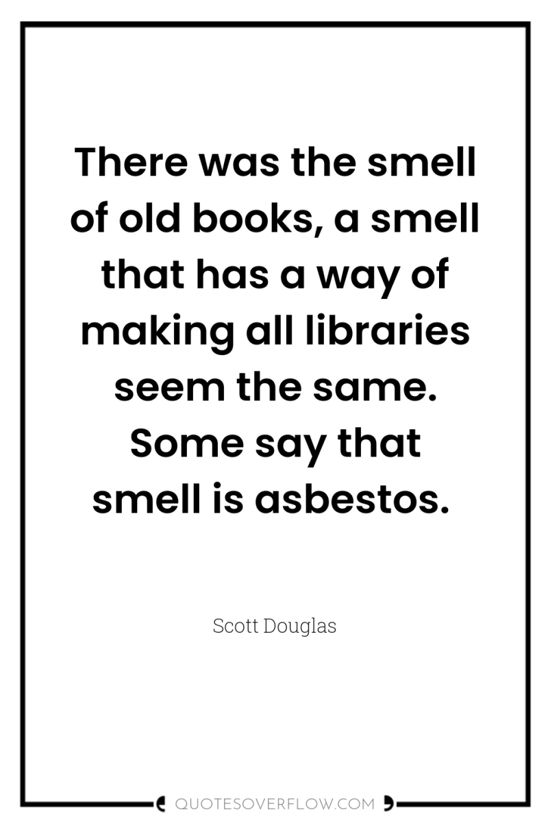 There was the smell of old books, a smell that...