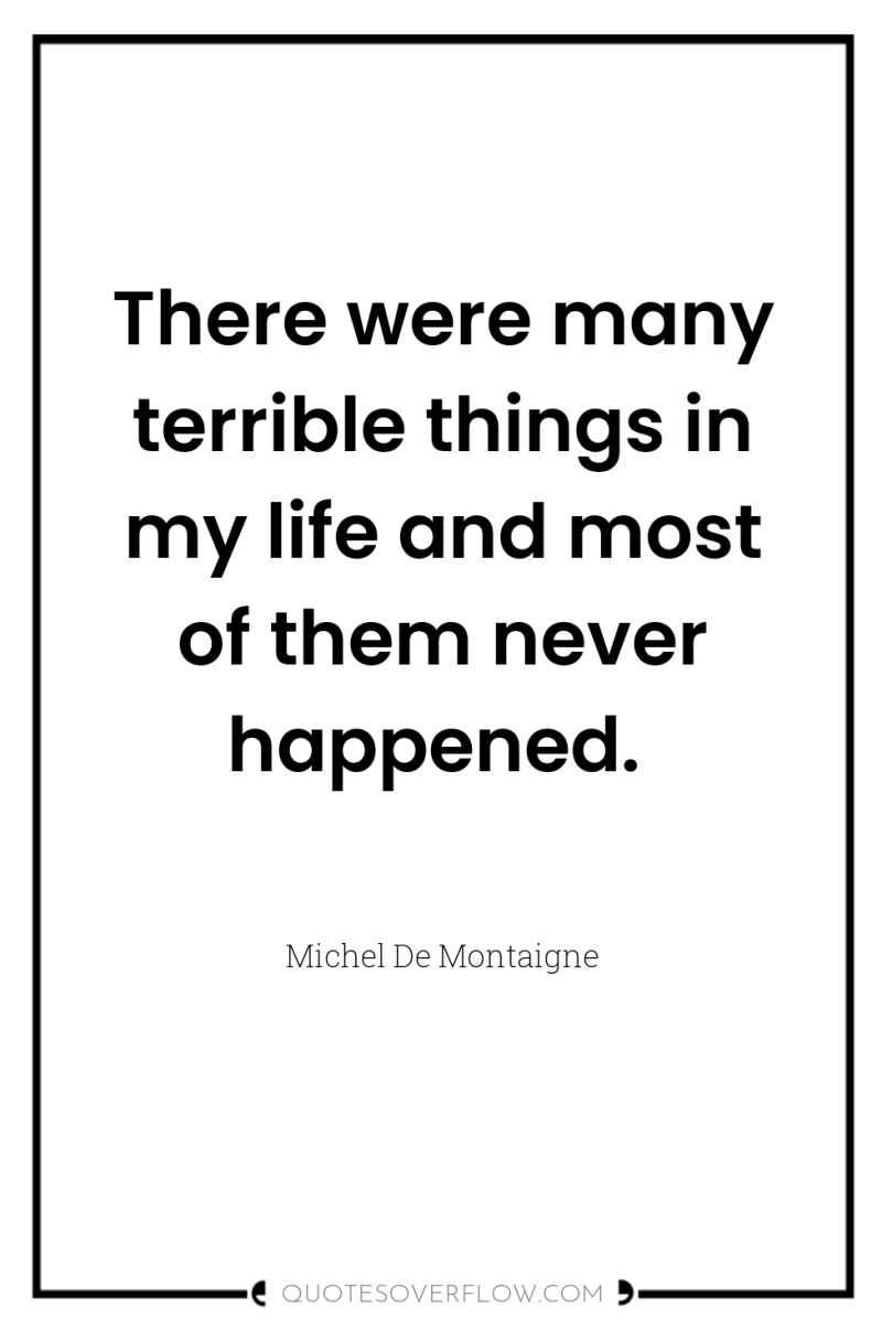 There were many terrible things in my life and most...