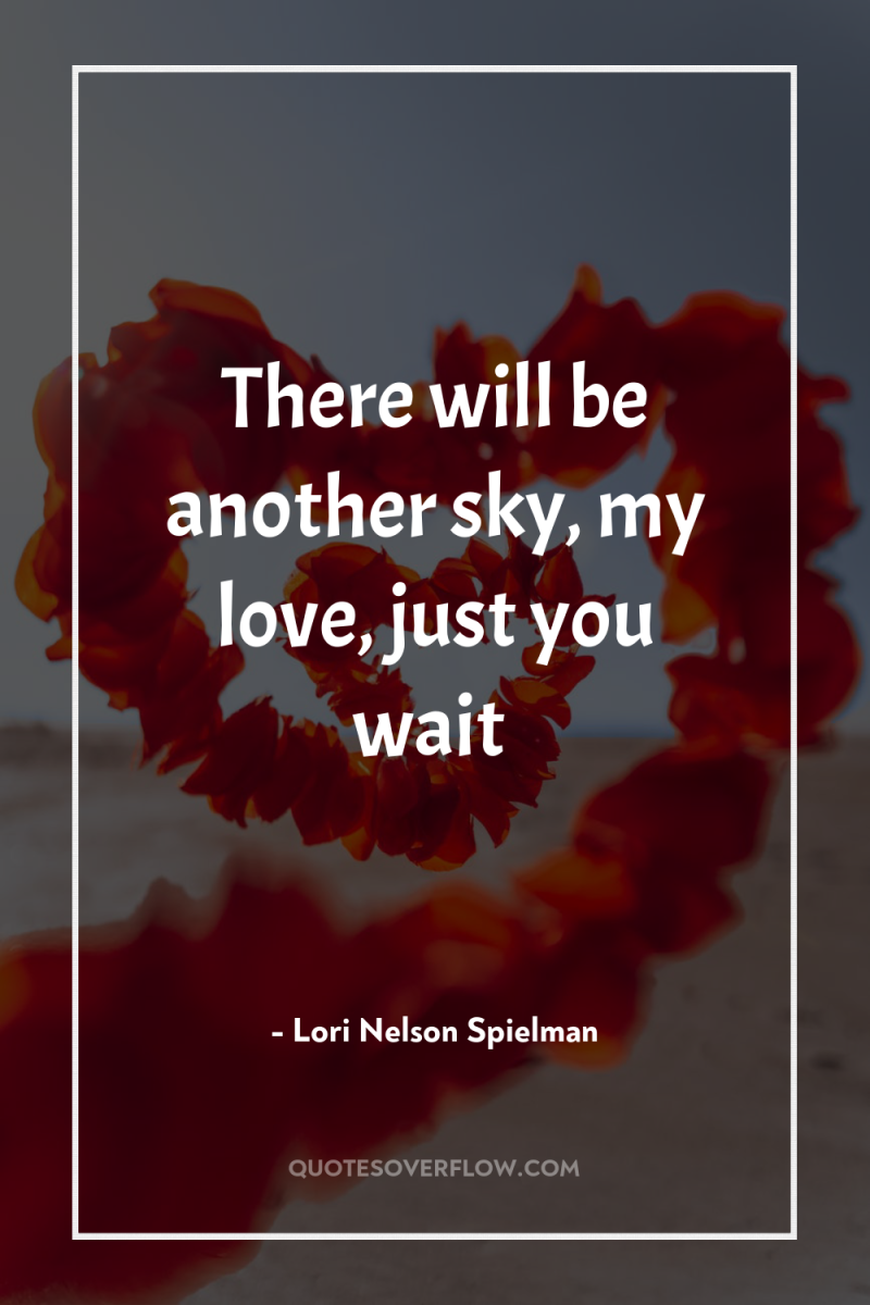There will be another sky, my love, just you wait 