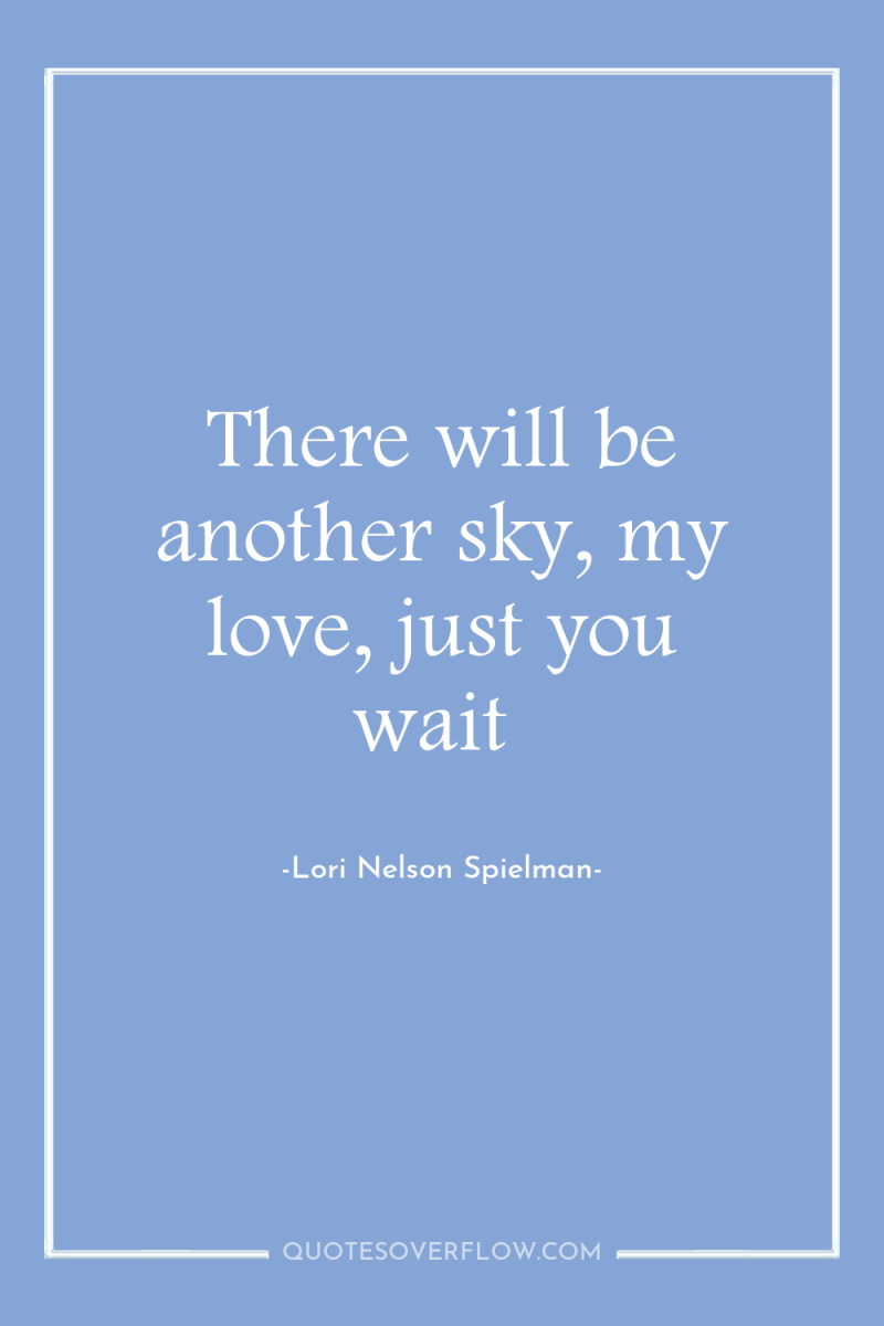 There will be another sky, my love, just you wait 