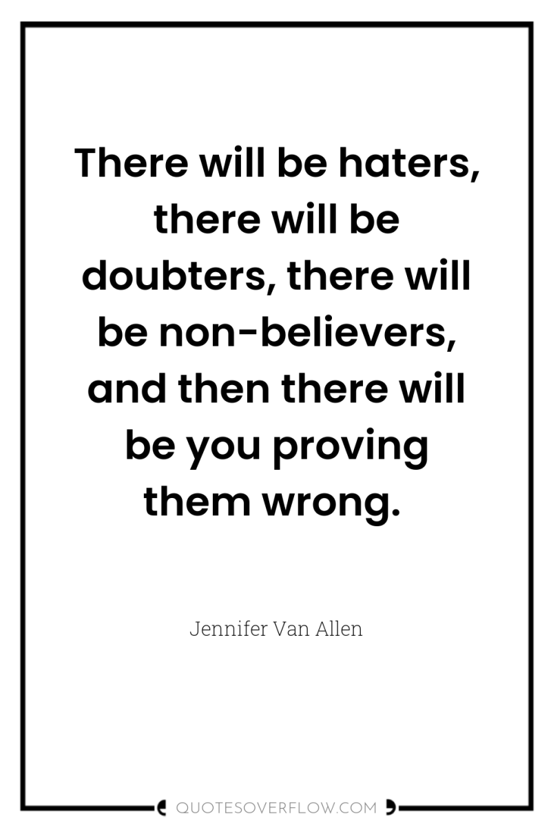 There will be haters, there will be doubters, there will...