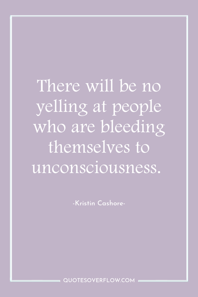 There will be no yelling at people who are bleeding...