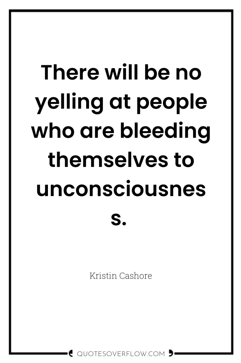 There will be no yelling at people who are bleeding...