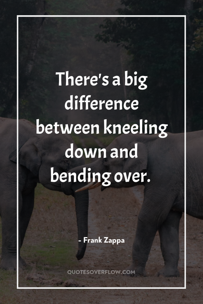 There's a big difference between kneeling down and bending over. 