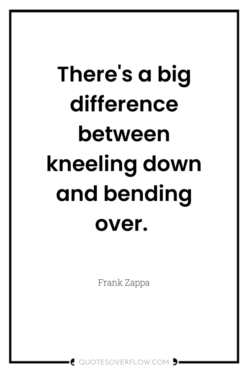 There's a big difference between kneeling down and bending over. 