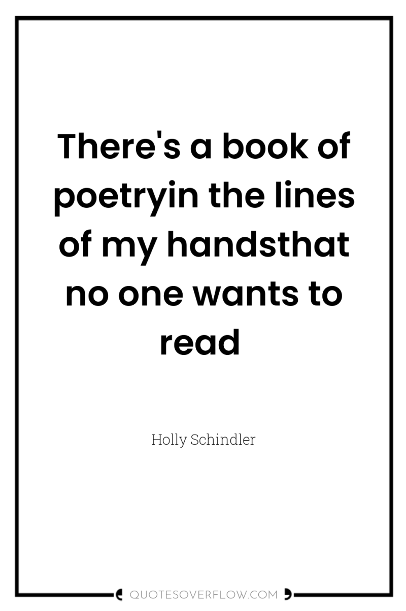 There's a book of poetryin the lines of my handsthat...