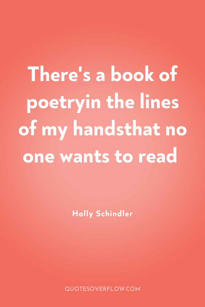 There's a book of poetryin the lines of my handsthat...