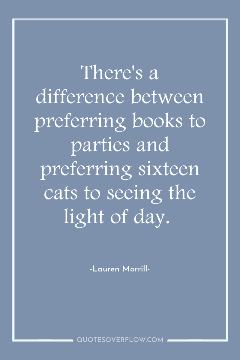 There's a difference between preferring books to parties and preferring...