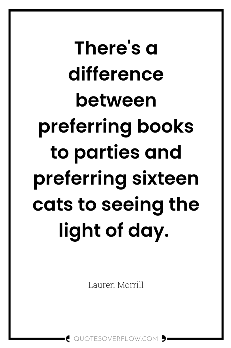 There's a difference between preferring books to parties and preferring...