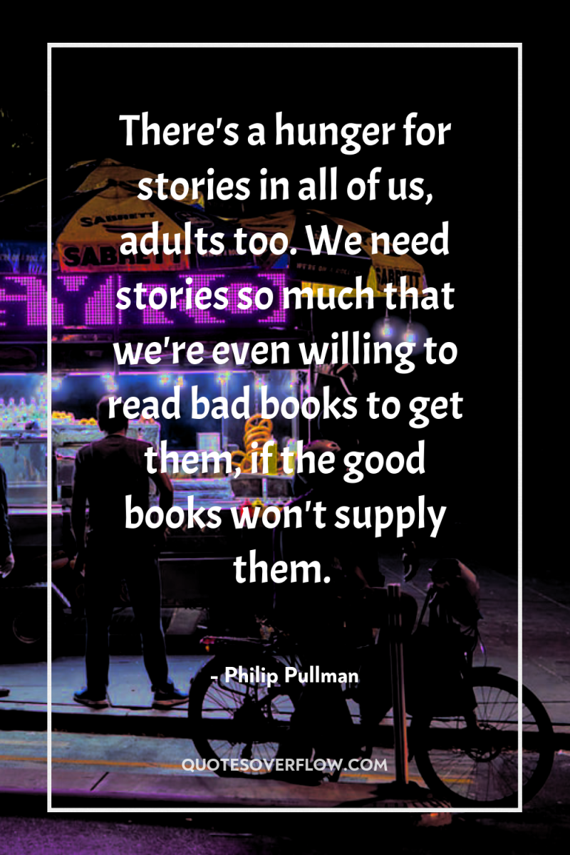 There's a hunger for stories in all of us, adults...