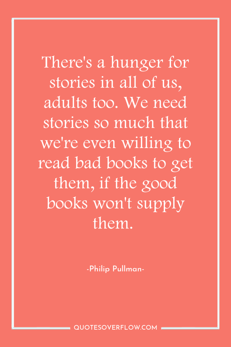 There's a hunger for stories in all of us, adults...