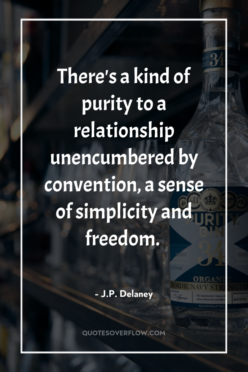 There's a kind of purity to a relationship unencumbered by...