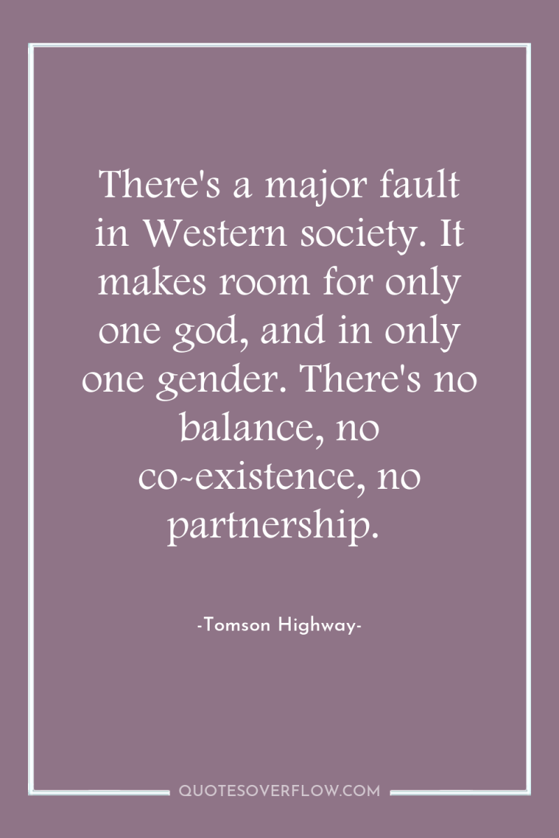 There's a major fault in Western society. It makes room...