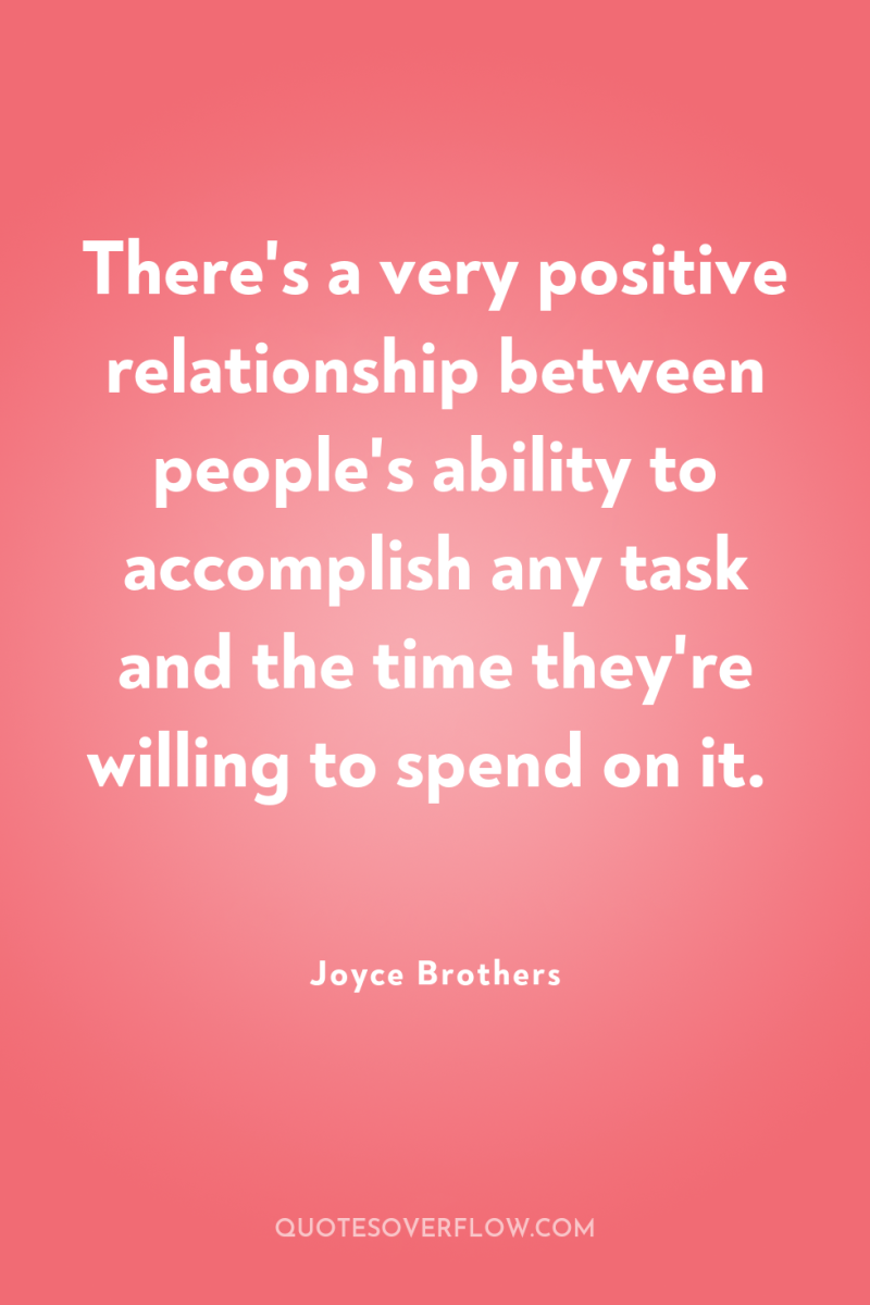 There's a very positive relationship between people's ability to accomplish...