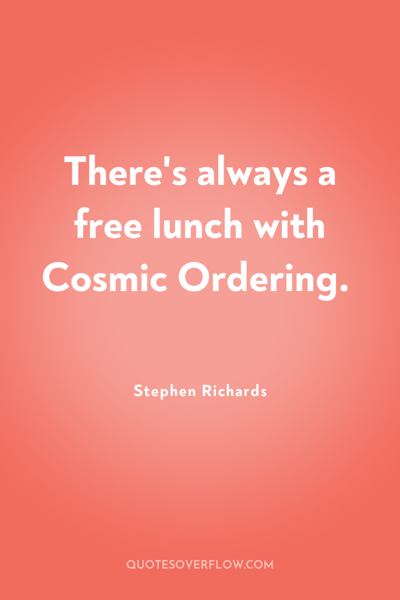 There's always a free lunch with Cosmic Ordering. 
