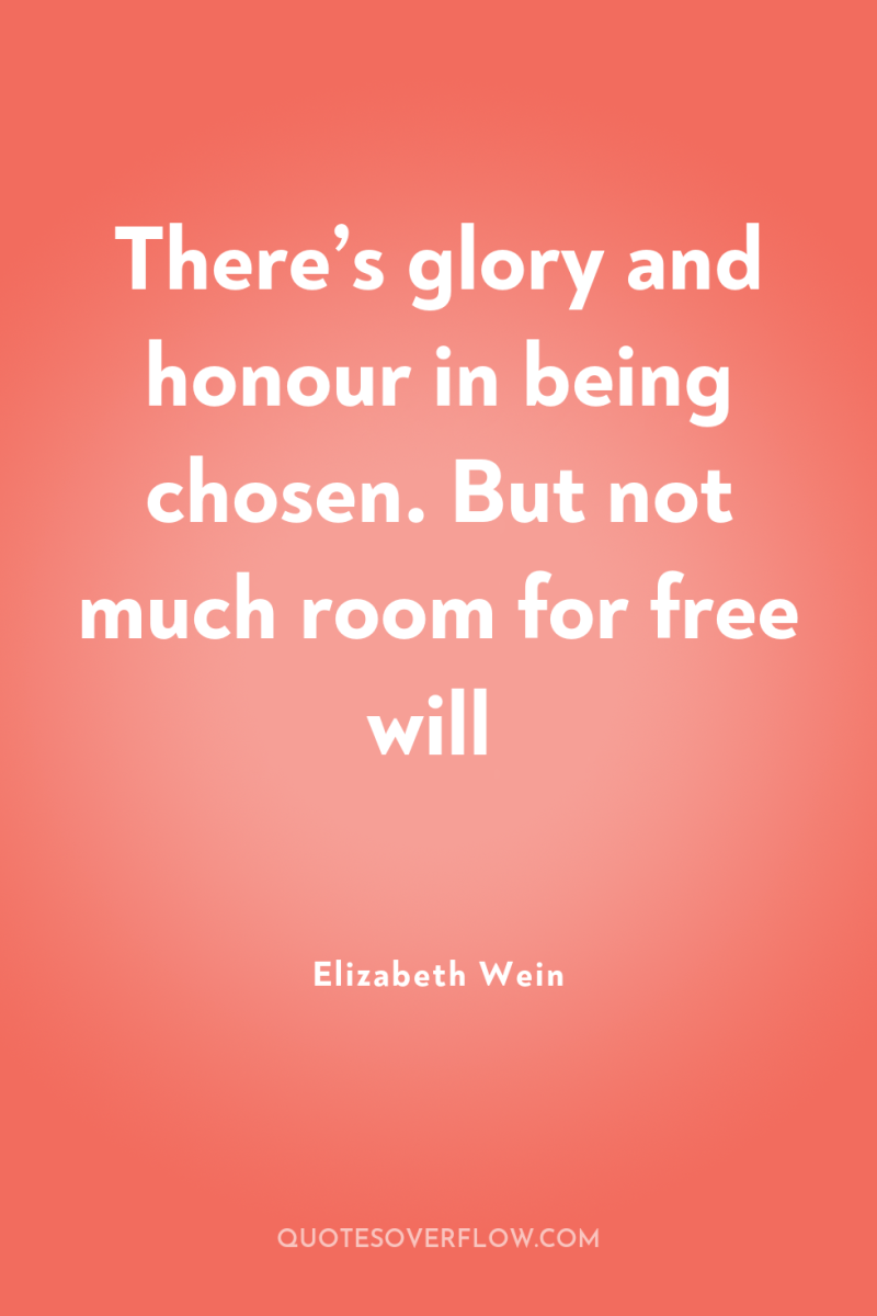 There’s glory and honour in being chosen. But not much...