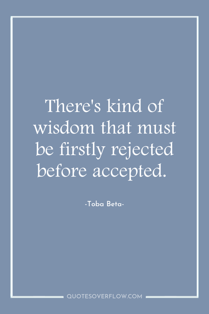 There's kind of wisdom that must be firstly rejected before...