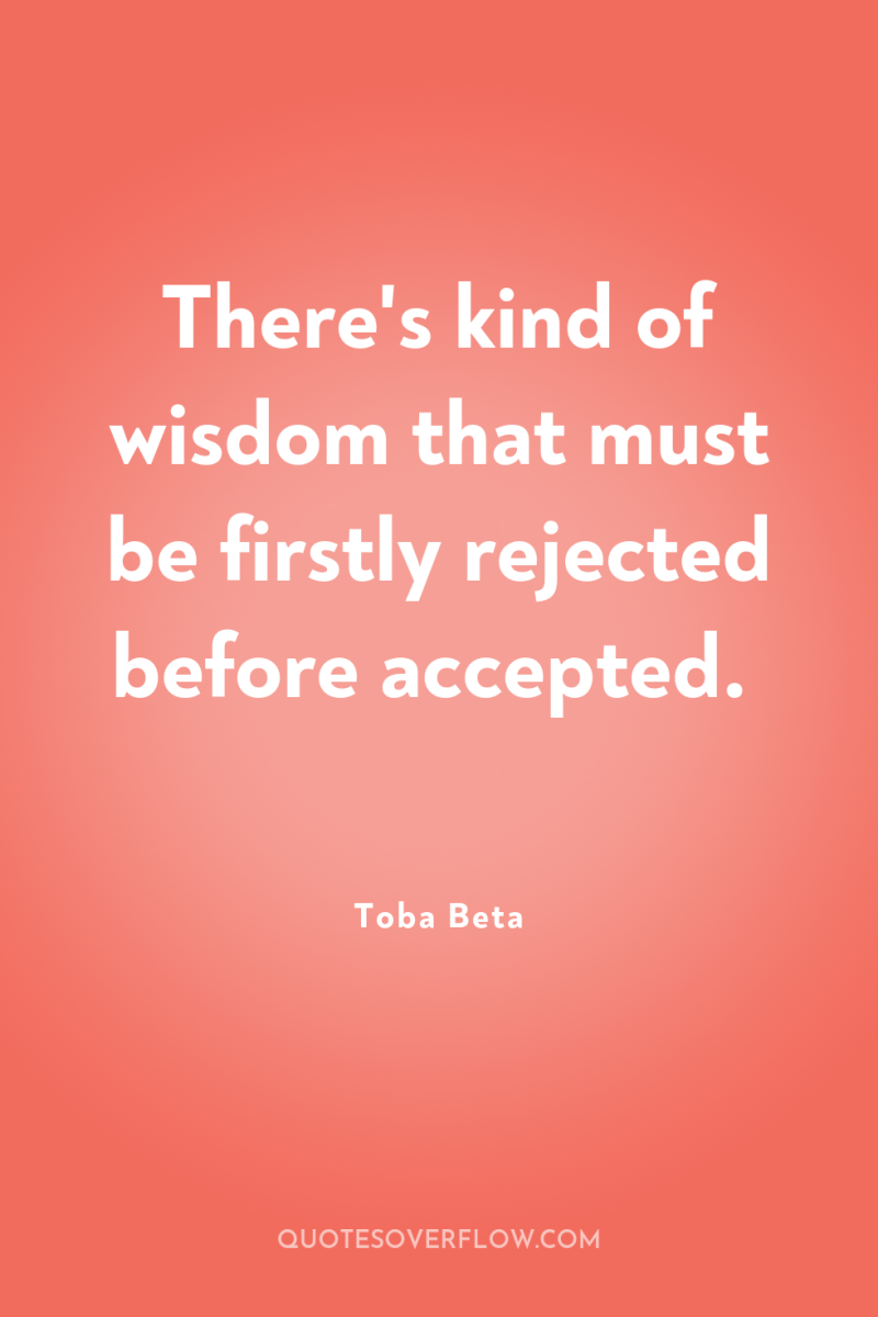 There's kind of wisdom that must be firstly rejected before...