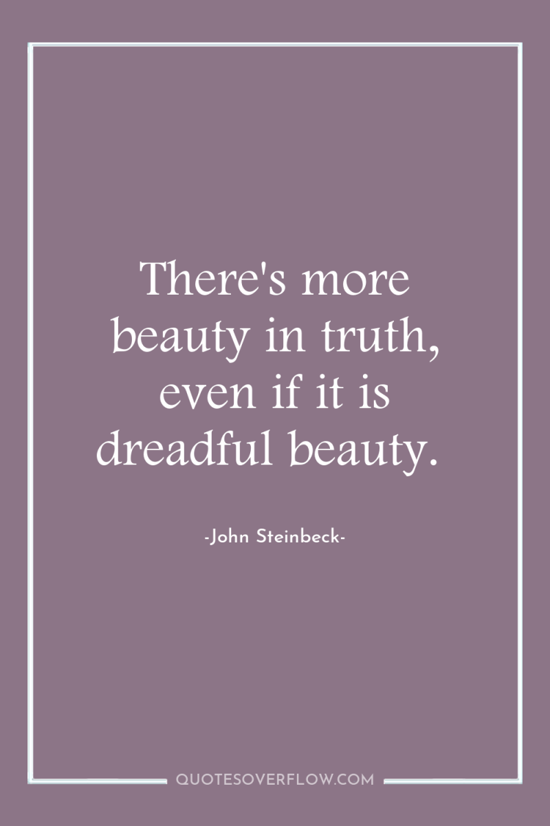 There's more beauty in truth, even if it is dreadful...