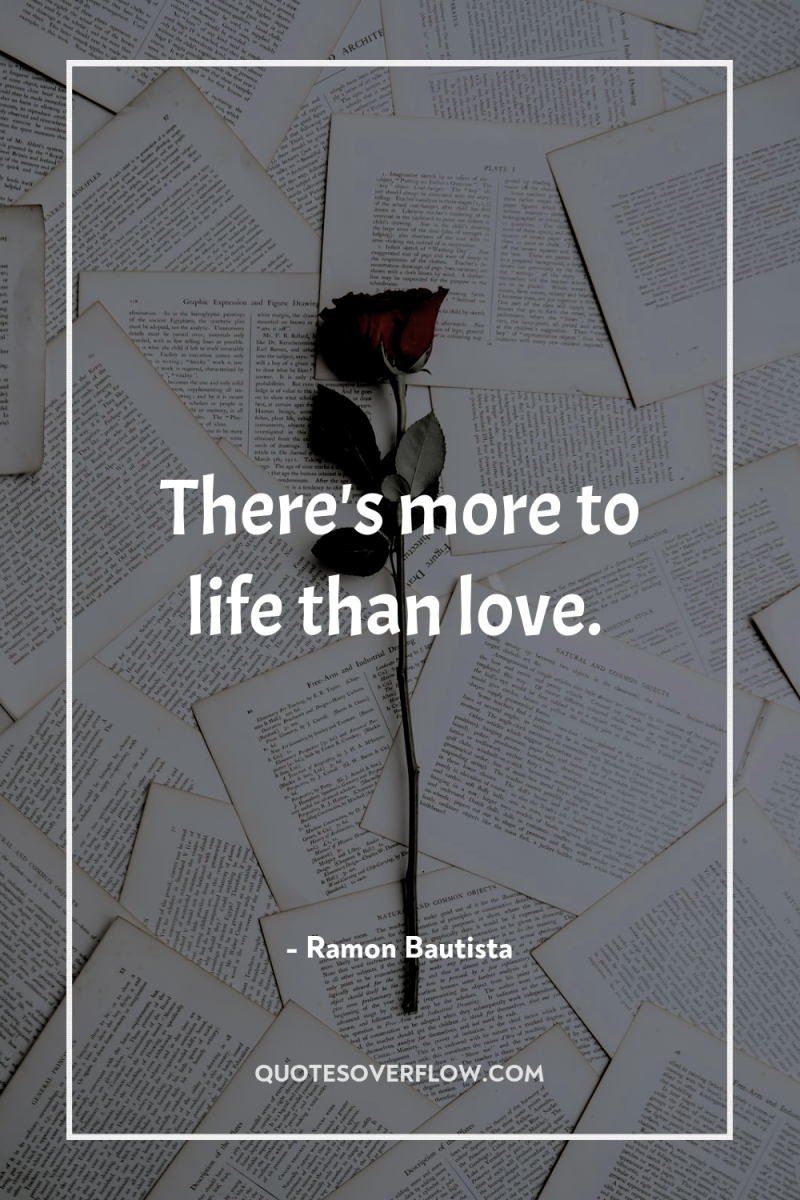There's more to life than love. 