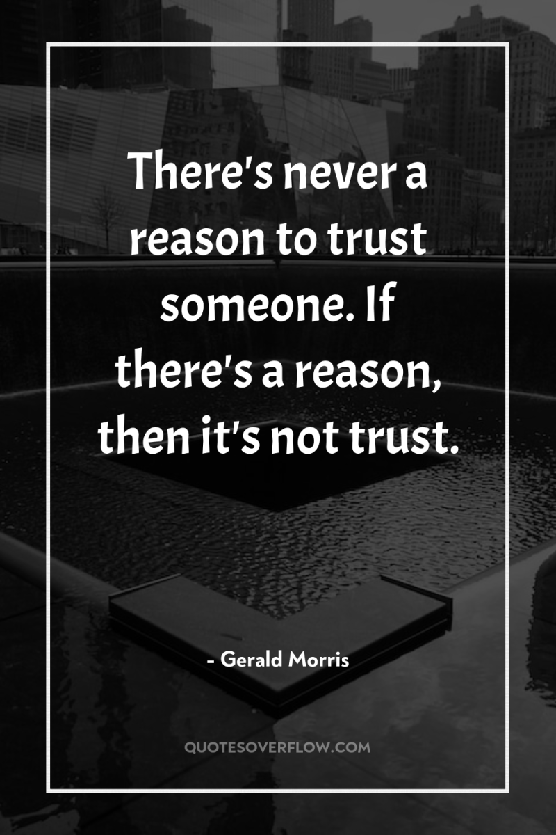 There's never a reason to trust someone. If there's a...