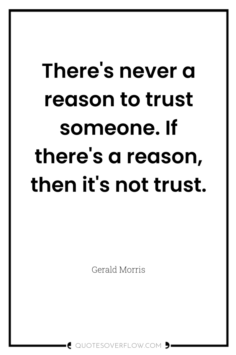 There's never a reason to trust someone. If there's a...