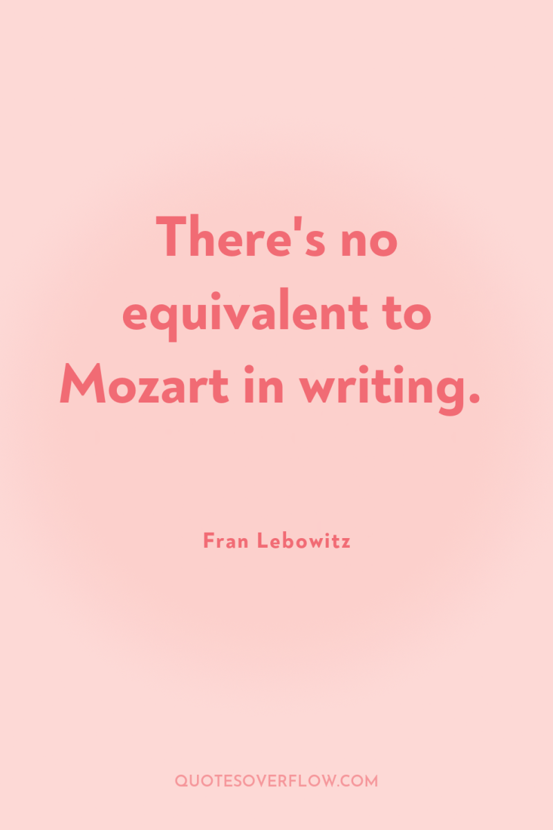 There's no equivalent to Mozart in writing. 
