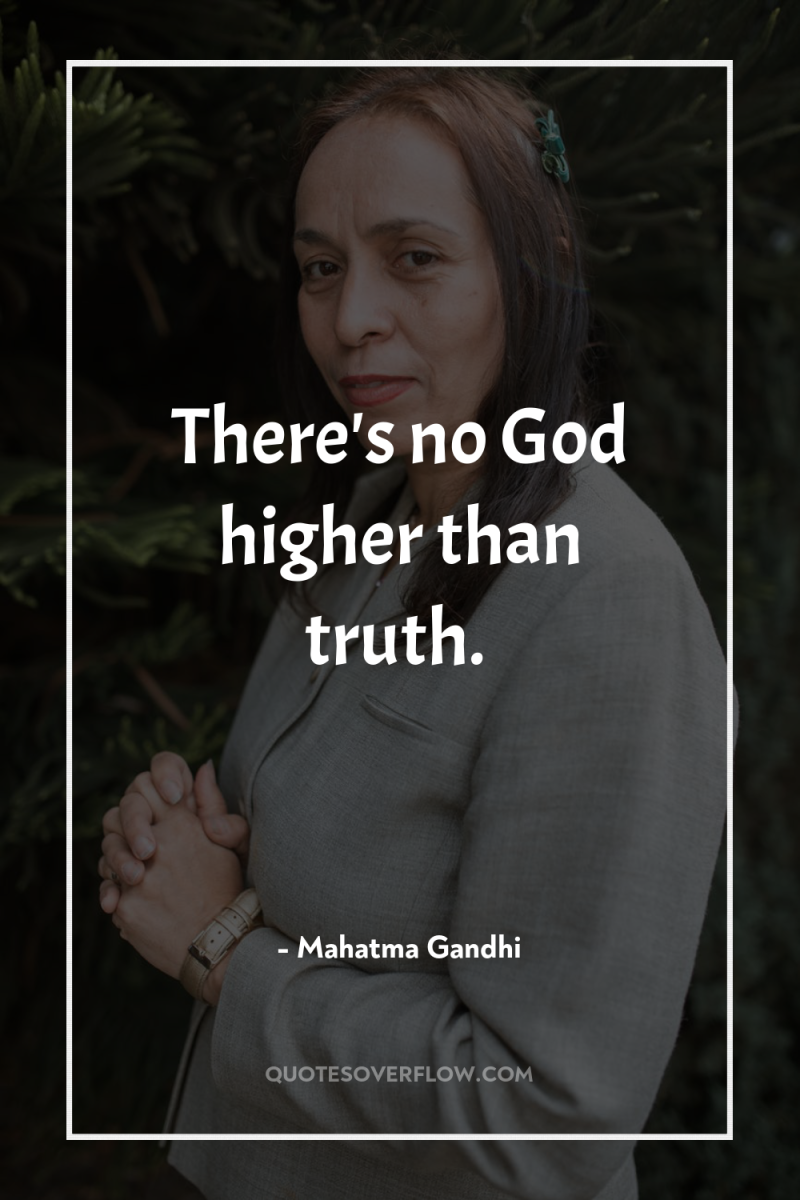 There's no God higher than truth. 