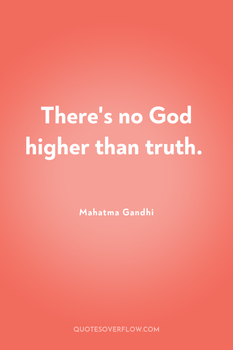 There's no God higher than truth. 