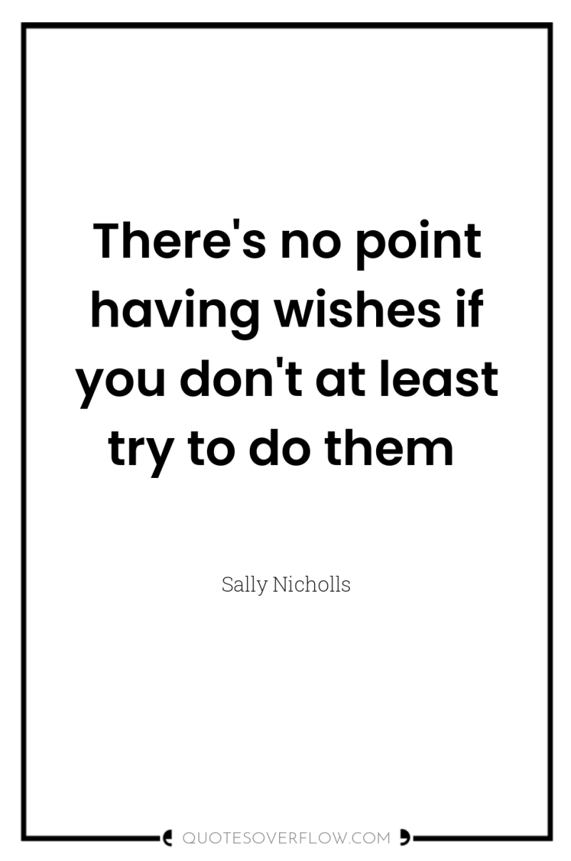 There's no point having wishes if you don't at least...