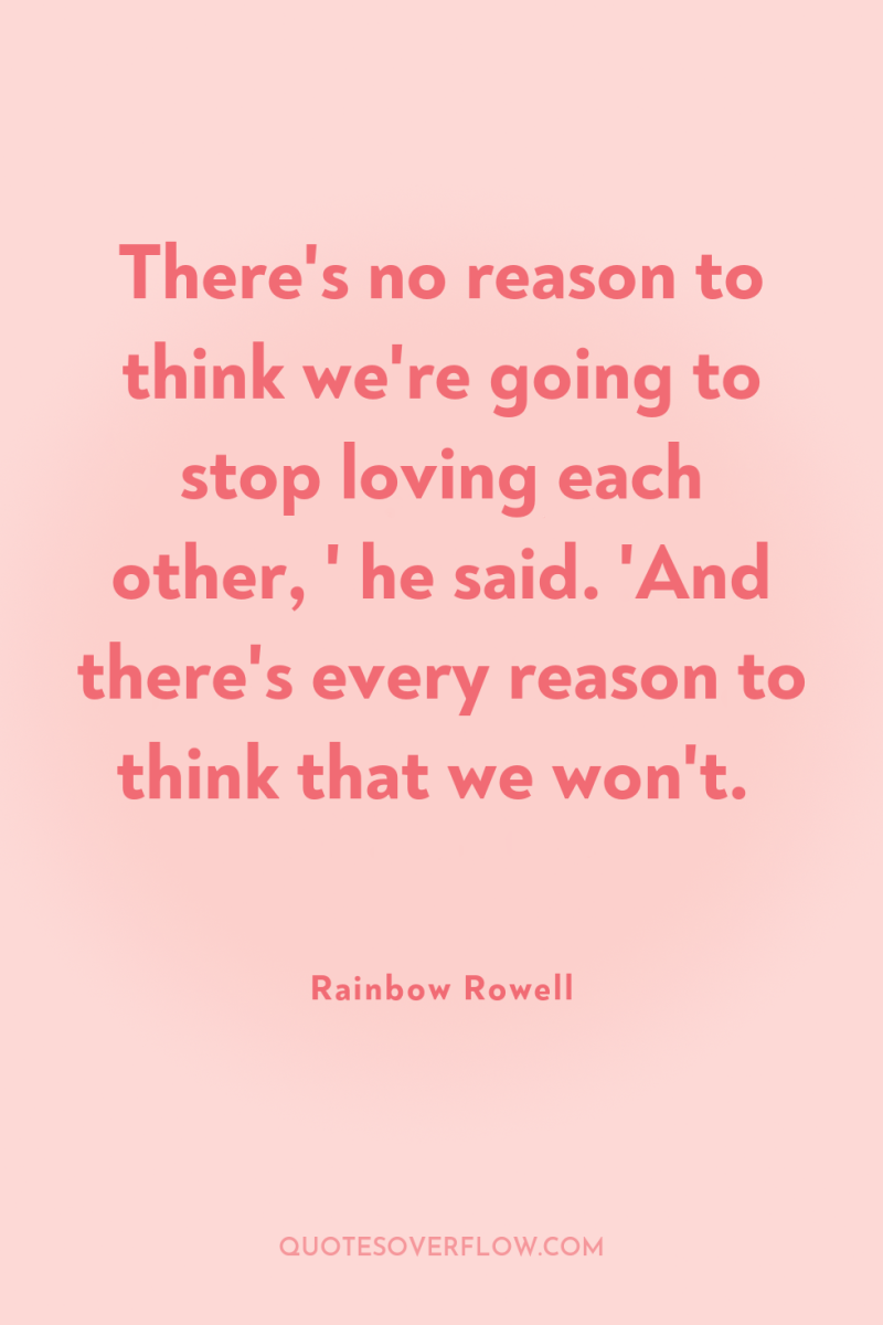 There's no reason to think we're going to stop loving...