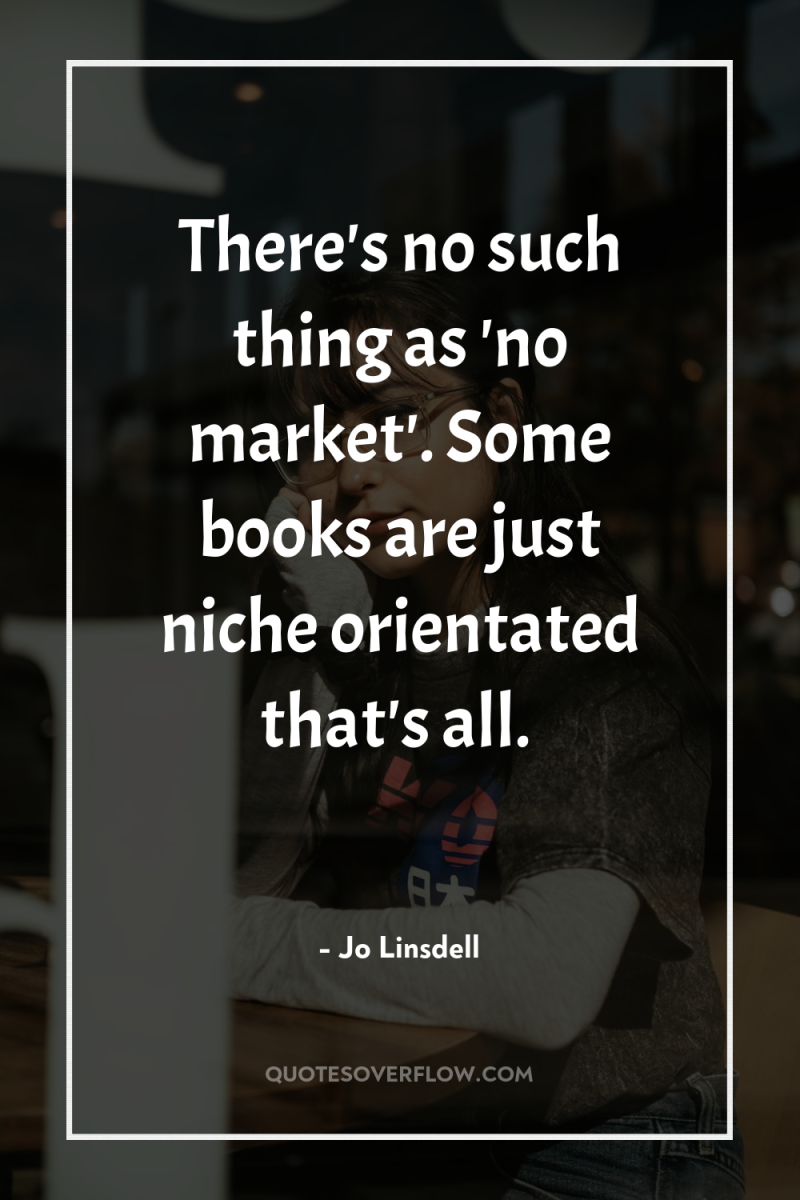 There's no such thing as 'no market'. Some books are...
