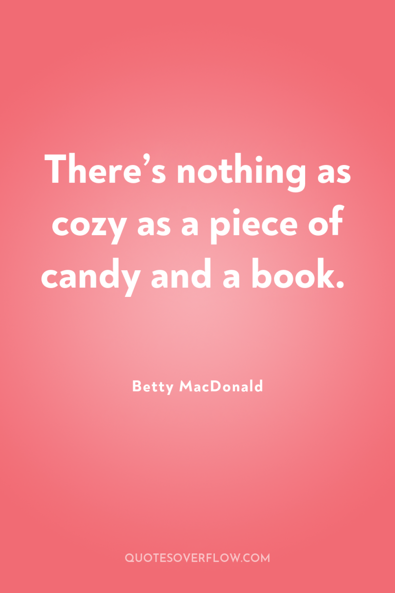 There’s nothing as cozy as a piece of candy and...
