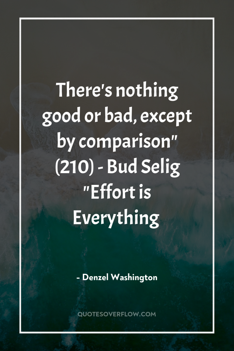 There's nothing good or bad, except by comparison