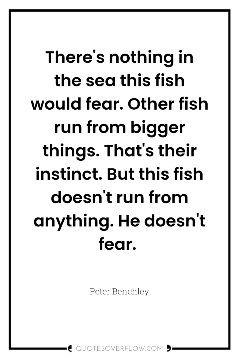 There's nothing in the sea this fish would fear. Other...