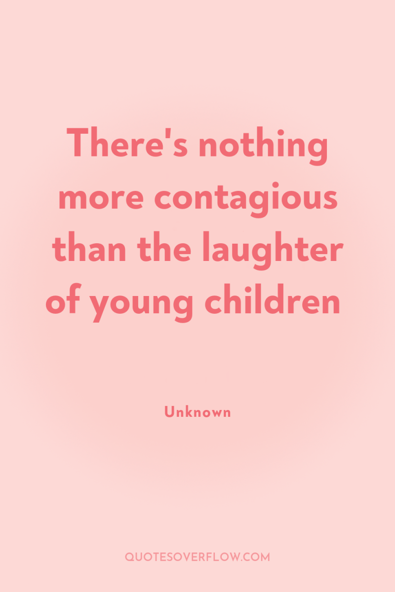 There's nothing more contagious than the laughter of young children 