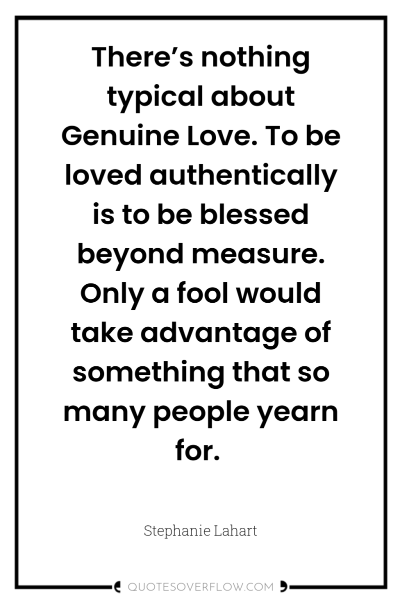 There’s nothing typical about Genuine Love. To be loved authentically...