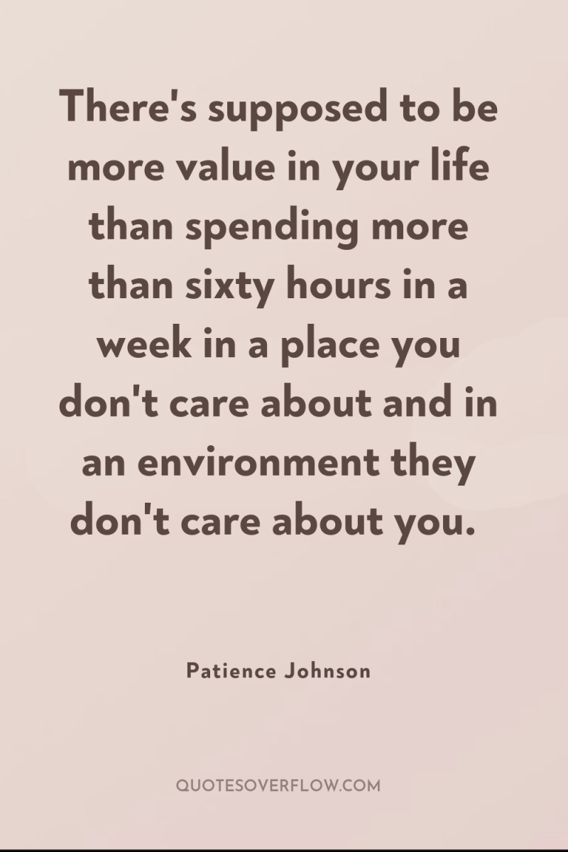 There's supposed to be more value in your life than...