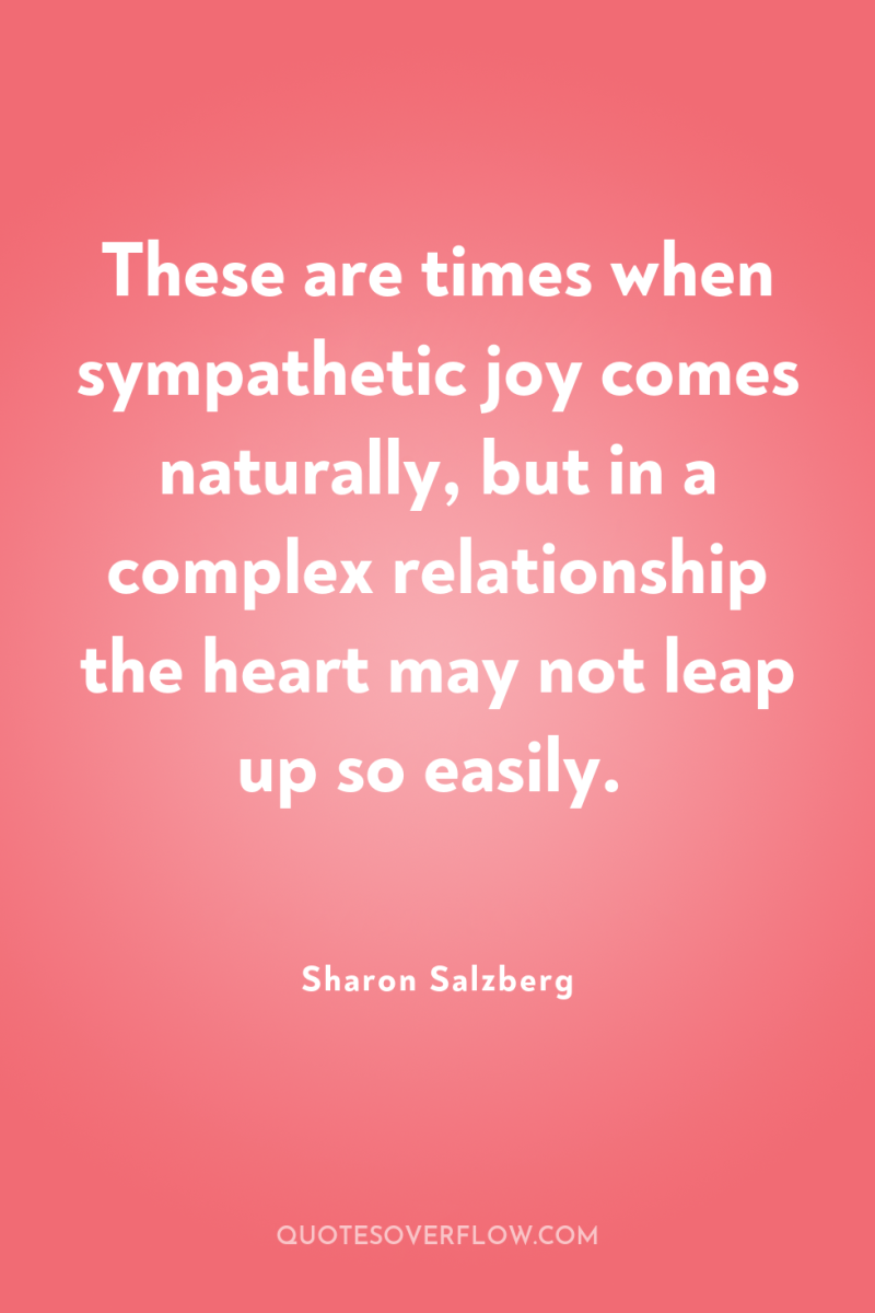 These are times when sympathetic joy comes naturally, but in...