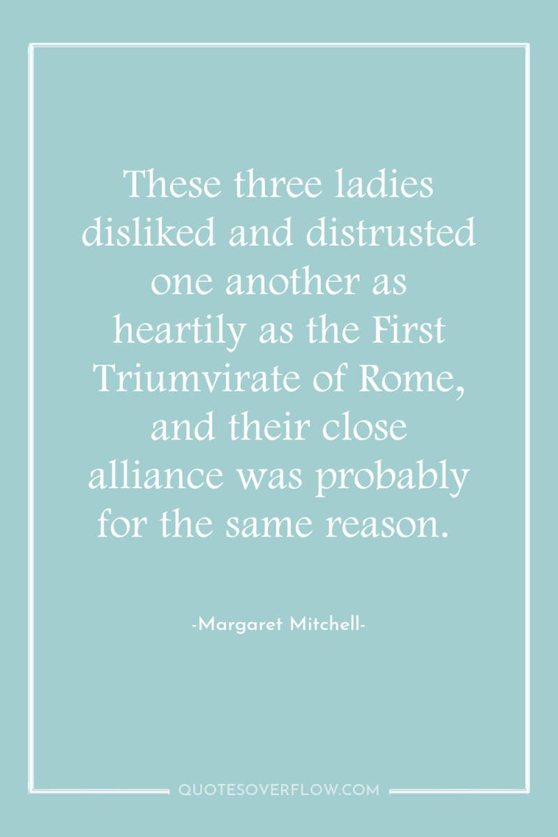These three ladies disliked and distrusted one another as heartily...