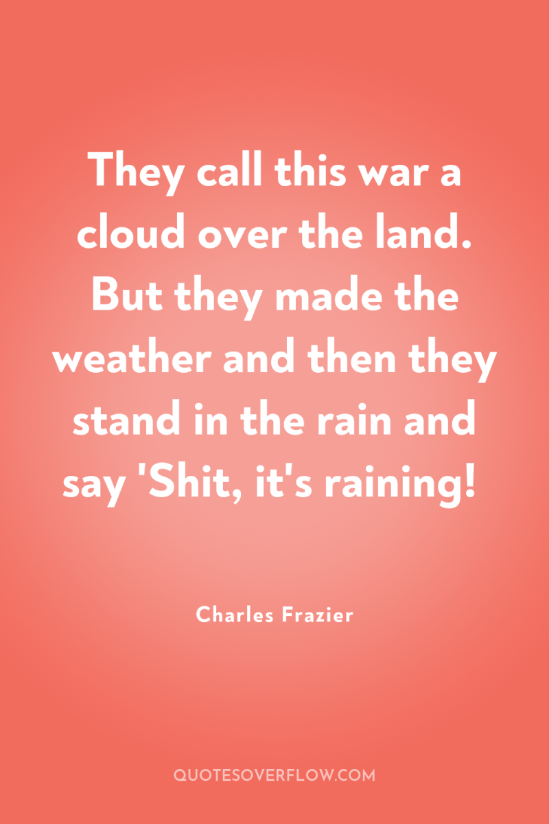 They call this war a cloud over the land. But...