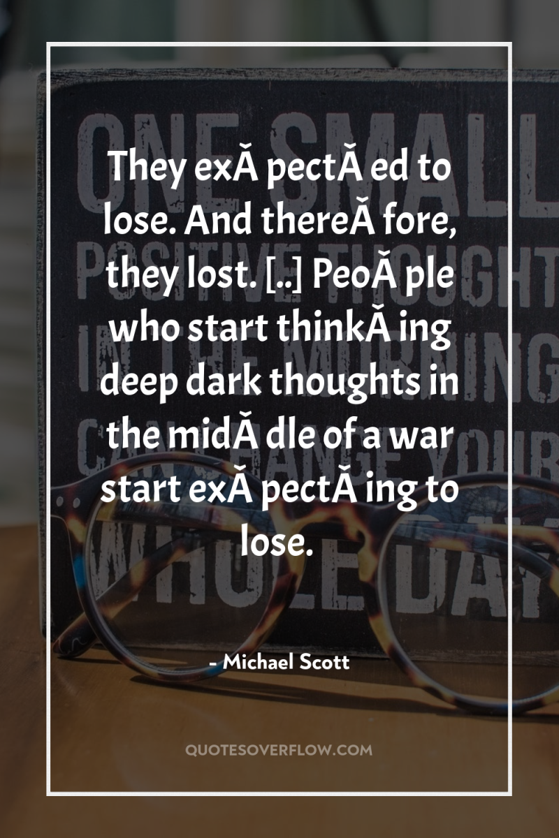 They exÂ­pectÂ­ed to lose. And thereÂ­fore, they lost. [..] PeoÂ­ple...