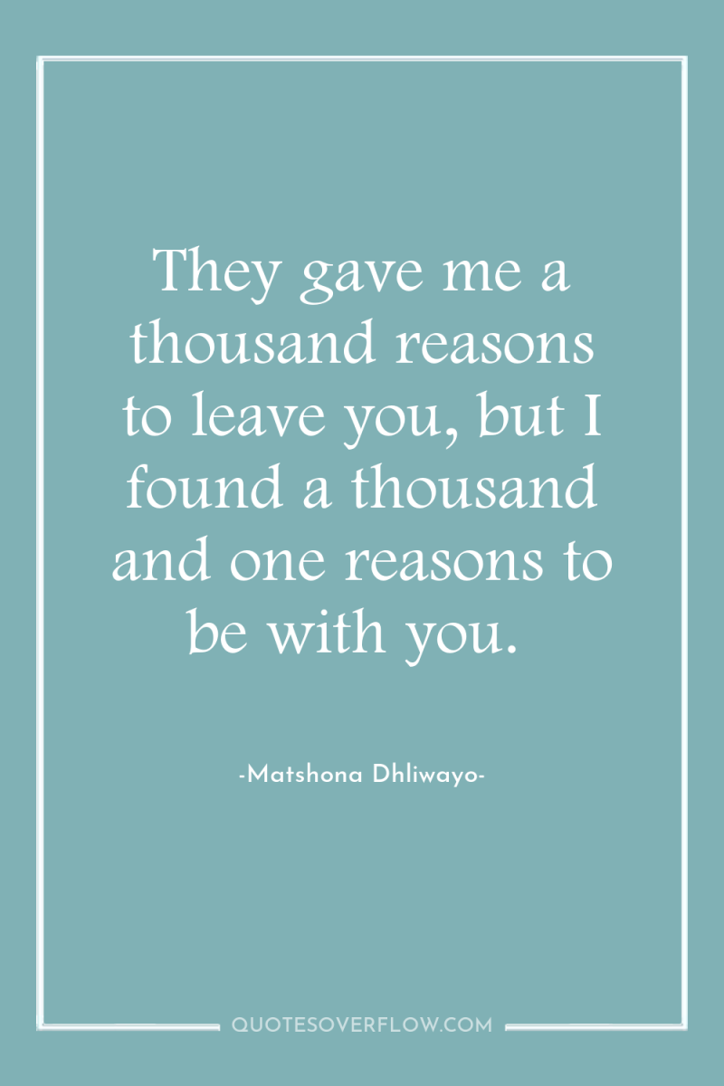 They gave me a thousand reasons to leave you, but...